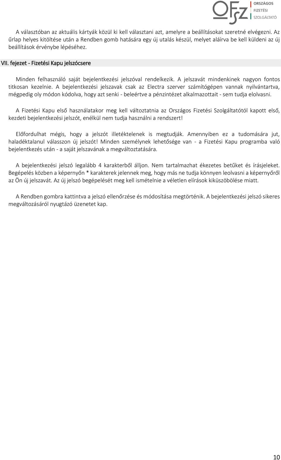 fejezet - Fizetési Kapu jelszócsere Minden felhasználó saját bejelentkezési jelszóval rendelkezik. A jelszavát mindenkinek nagyon fontos titkosan kezelnie.