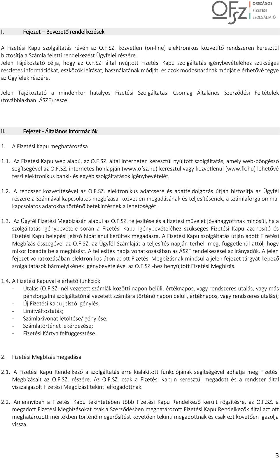 által nyújtott Fizetési Kapu szolgáltatás igénybevételéhez szükséges részletes információkat, eszközök leírását, használatának módját, és azok módosításának módját elérhetővé tegye az Ügyfelek