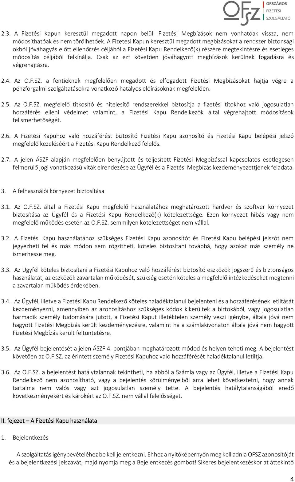 felkínálja. Csak az ezt követően jóváhagyott megbízások kerülnek fogadásra és végrehajtásra. 2.4. Az O.F.SZ.