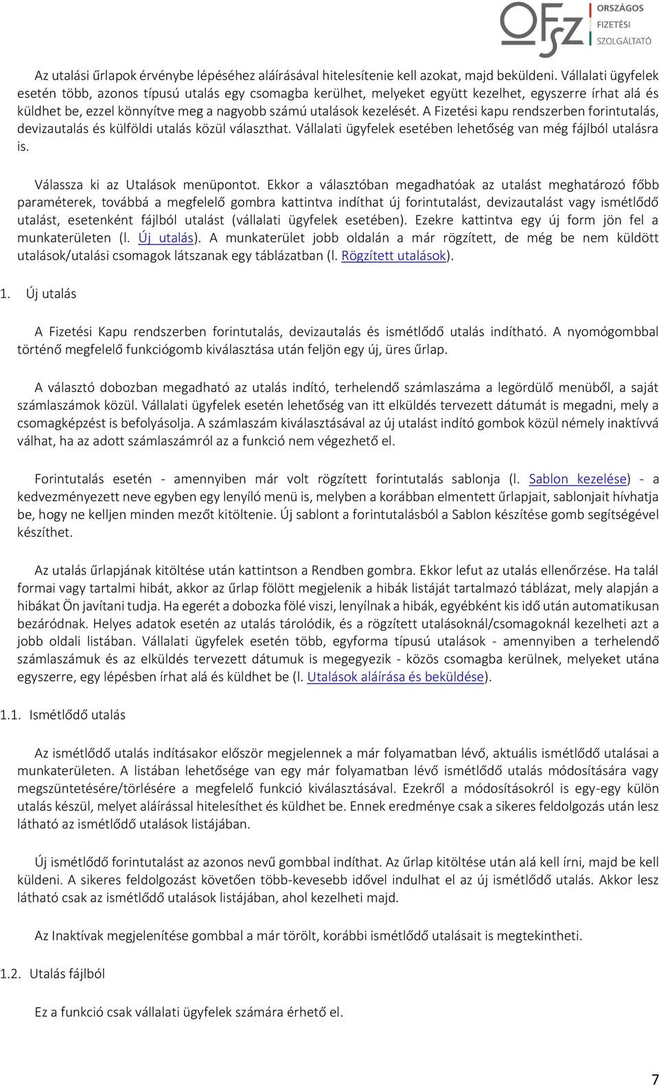 A Fizetési kapu rendszerben forintutalás, devizautalás és külföldi utalás közül választhat. Vállalati ügyfelek esetében lehetőség van még fájlból utalásra is. Válassza ki az Utalások menüpontot.