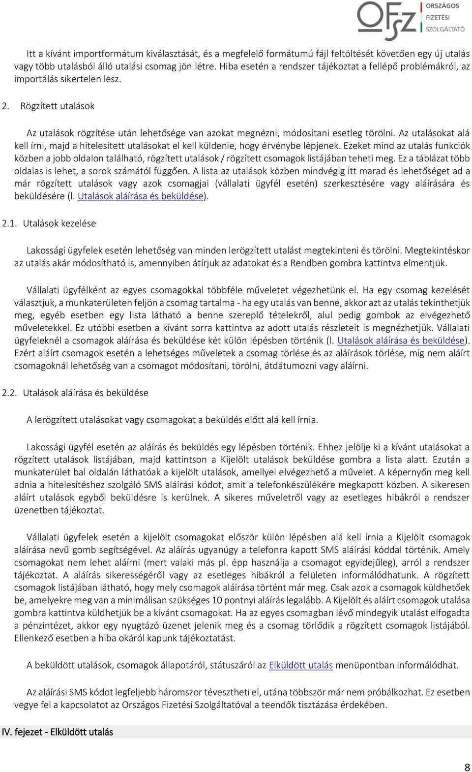 Az utalásokat alá kell írni, majd a hitelesített utalásokat el kell küldenie, hogy érvénybe lépjenek.