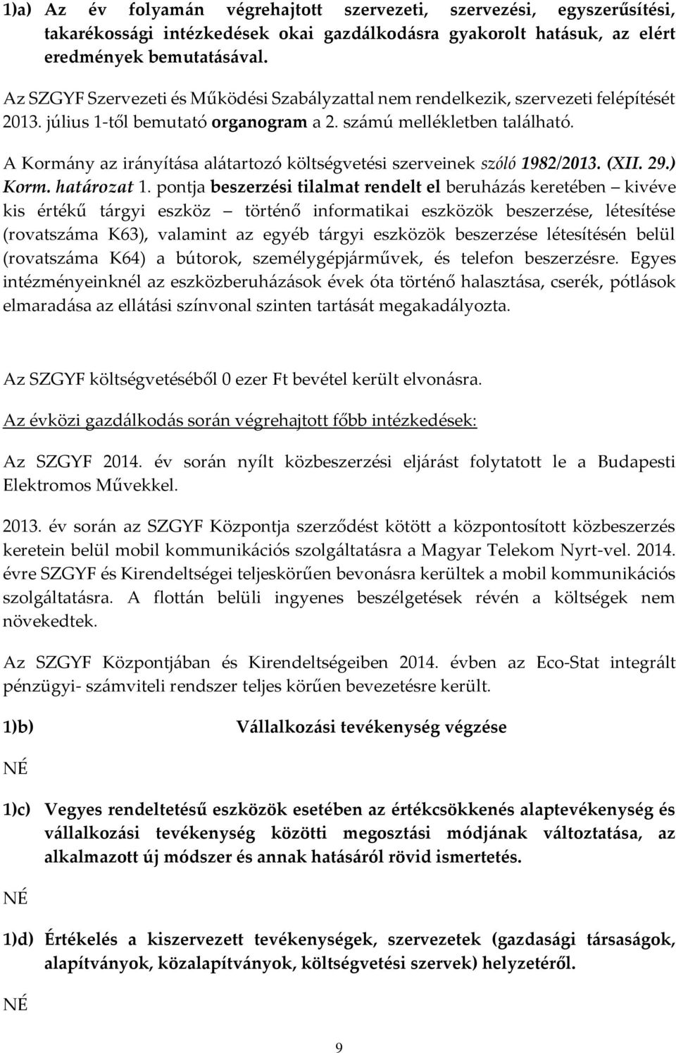 A Kormány az irányítása alátartozó költségvetési szerveinek szóló 1982/2013. (XII. 29.) Korm. határozat 1.