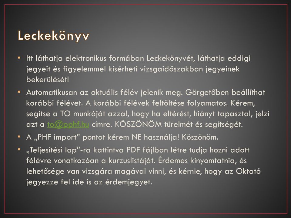 Kérem, segítse a TO munkáját azzal, hogy ha eltérést, hiányt tapasztal, jelzi azt a to@pphf.hu címre. KÖSZÖNÖM türelmét és segítségét.