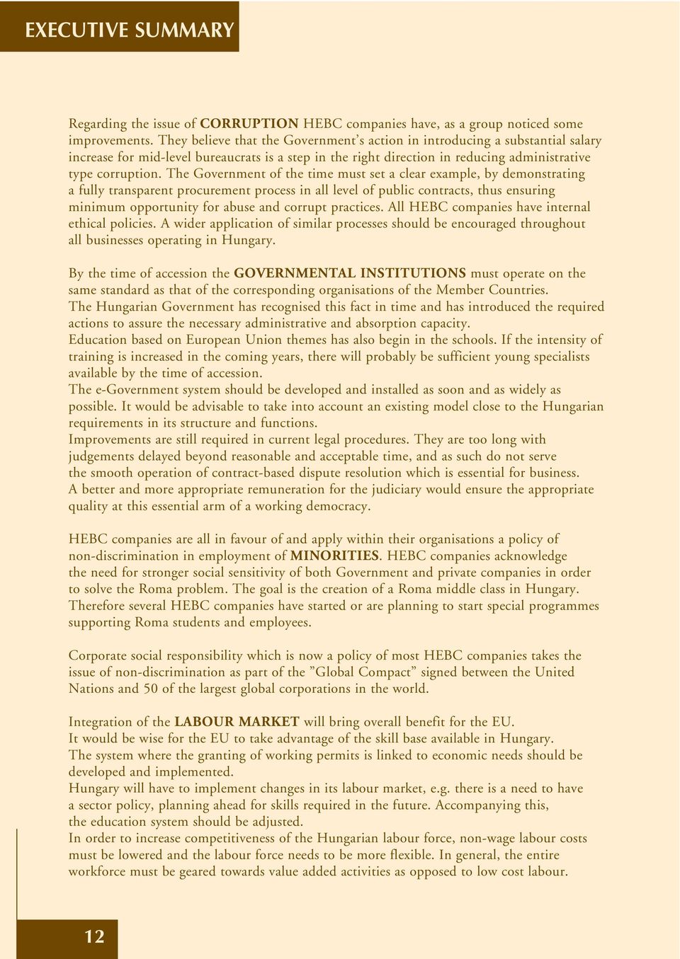 The Government of the time must set a clear example, by demonstrating a fully transparent procurement process in all level of public contracts, thus ensuring minimum opportunity for abuse and corrupt