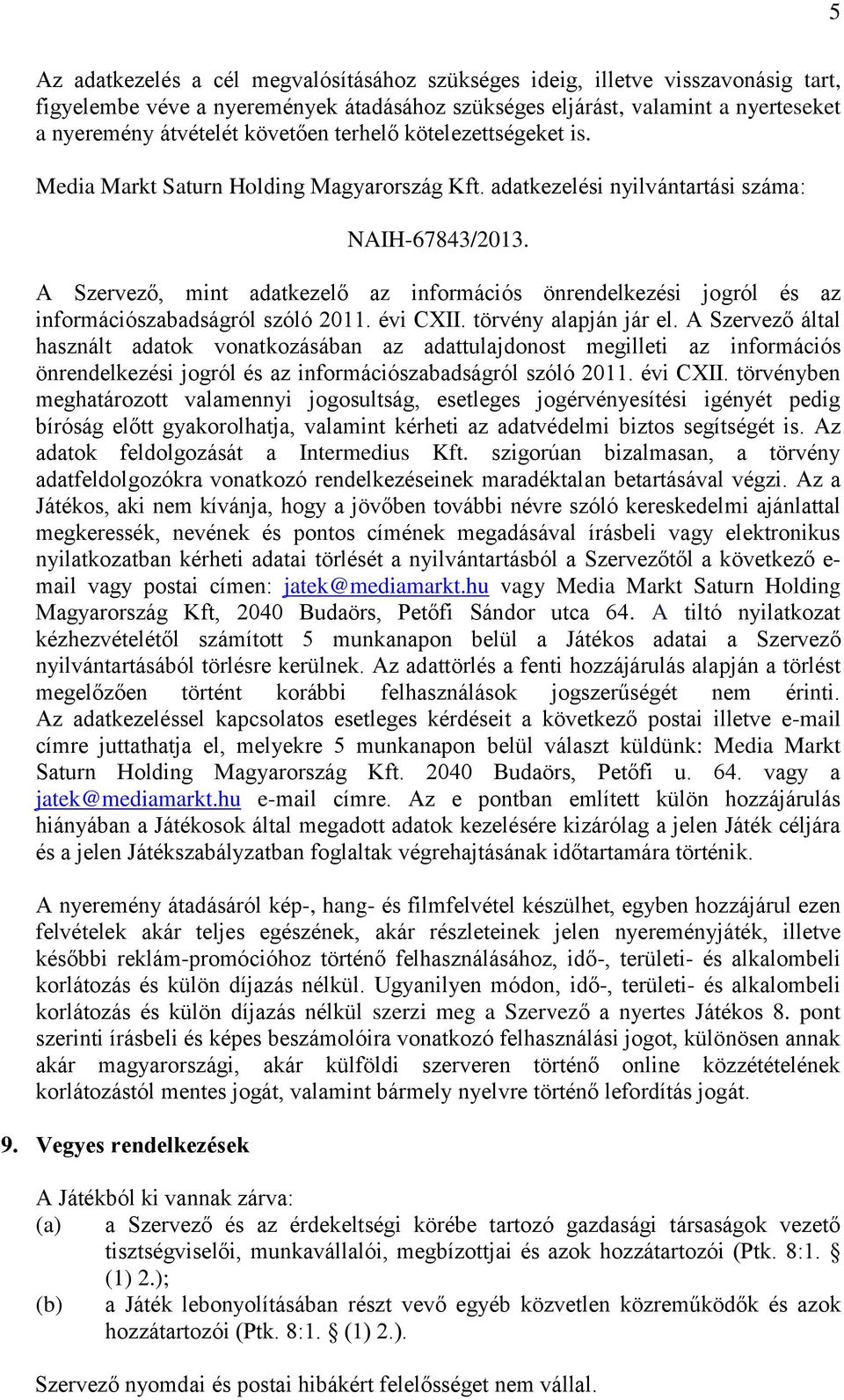 A Szervező, mint adatkezelő az információs önrendelkezési jogról és az információszabadságról szóló 2011. évi CXII. törvény alapján jár el.