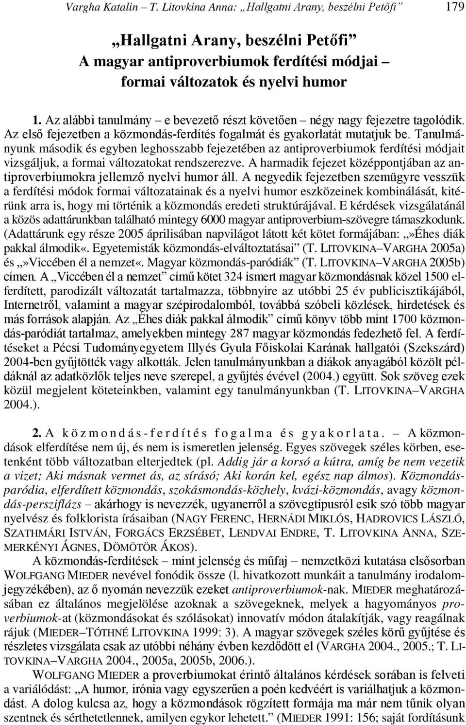 Tanulmányunk második és egyben leghosszabb fejezetében az antiproverbiumok ferdítési módjait vizsgáljuk, a formai változatokat rendszerezve.