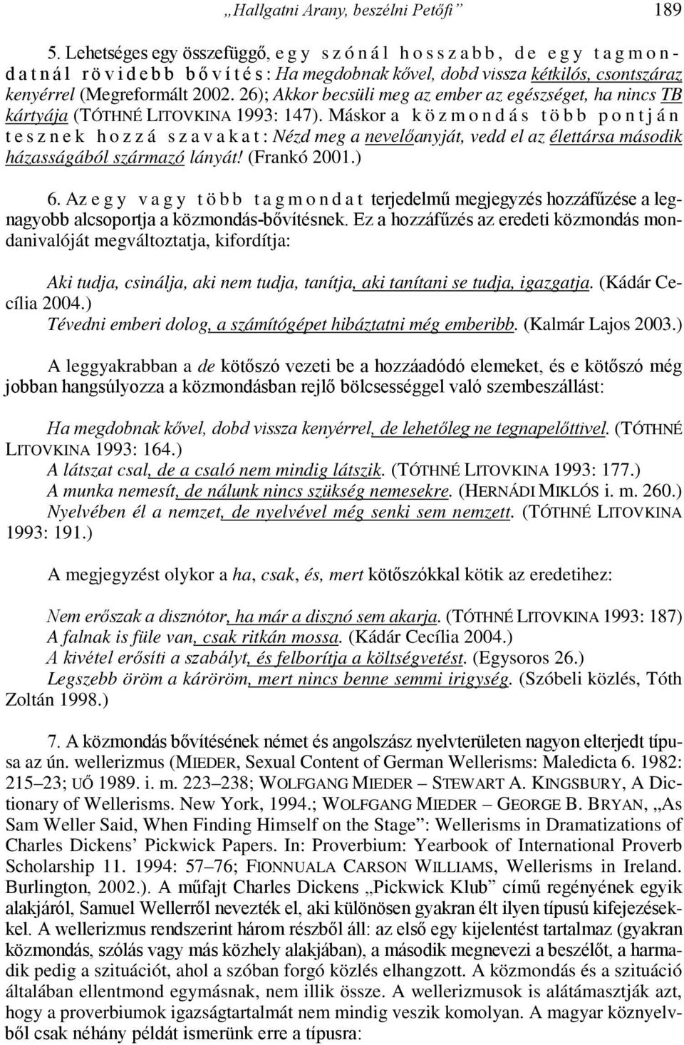 (Megreformált 2002. 26); Akkor becsüli meg az ember az egészséget, ha nincs TB kártyája (TÓTHNÉ LITOVKINA 1993: 147).