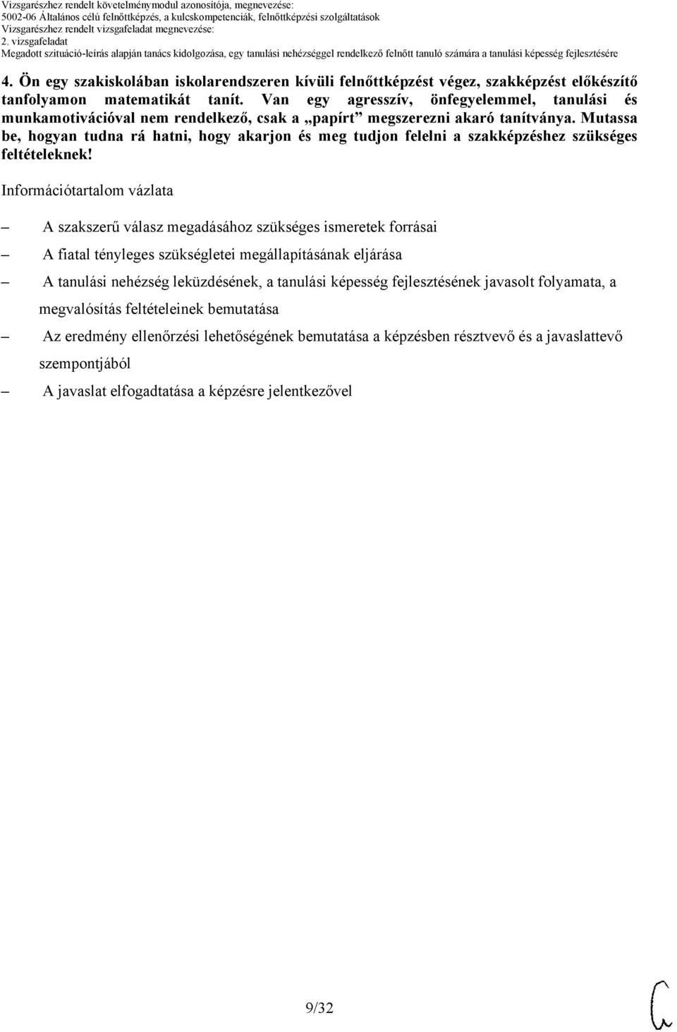 Mutassa be, hogyan tudna rá hatni, hogy akarjon és meg tudjon felelni a szakképzéshez szükséges feltételeknek!