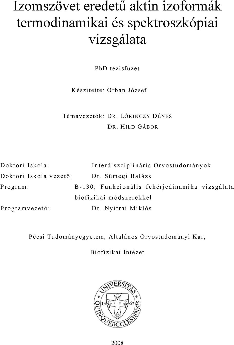 HILD GÁBOR Doktori Iskola: Doktori Iskola vezető: Program: Programvezető: Interdiszciplináris Orvostudományok Dr.