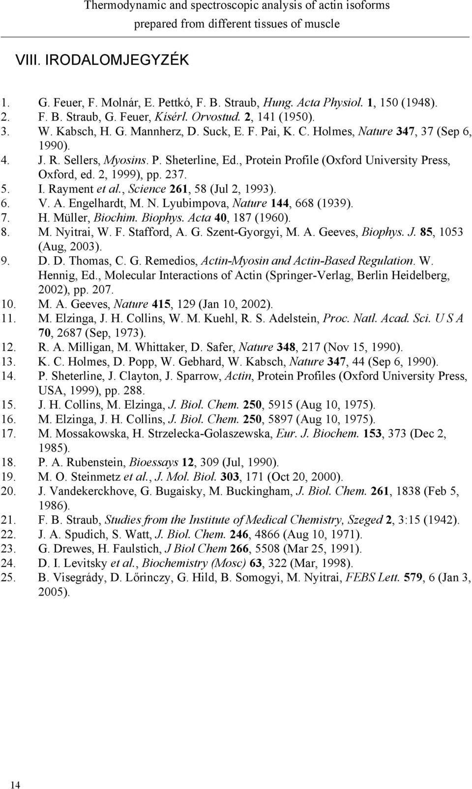 , Protein Profile (Oxford University Press, Oxford, ed. 2, 1999), pp. 237. 5. I. Rayment et al., Science 261, 58 (Jul 2, 1993). 6. V. A. Engelhardt, M. N. Lyubimpova, Nature 144, 668 (1939). 7. H.