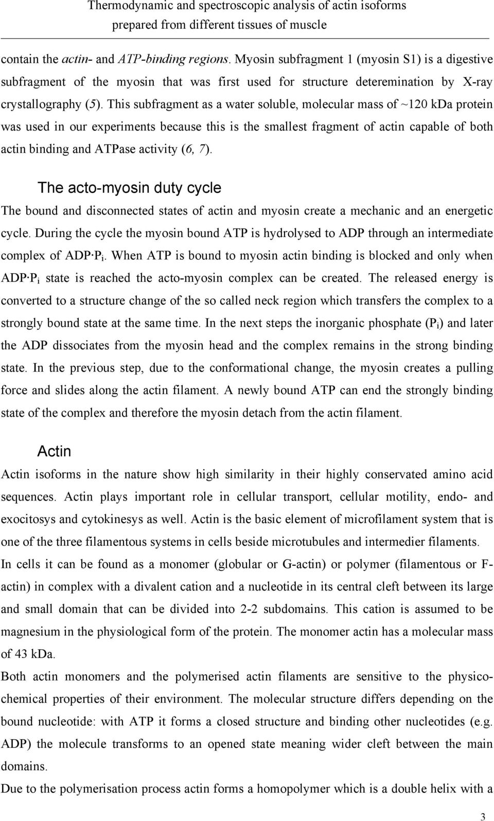 This subfragment as a water soluble, molecular mass of ~120 kda protein was used in our experiments because this is the smallest fragment of actin capable of both actin binding and ATPase activity