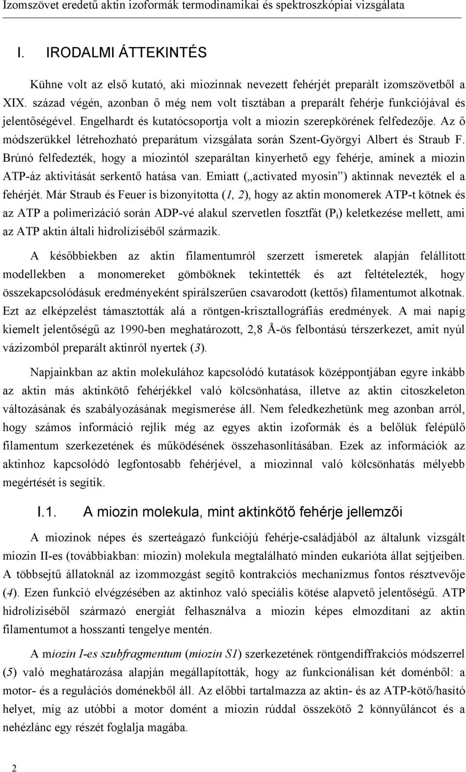 Az ő módszerükkel létrehozható preparátum vizsgálata során Szent-Györgyi Albert és Straub F.