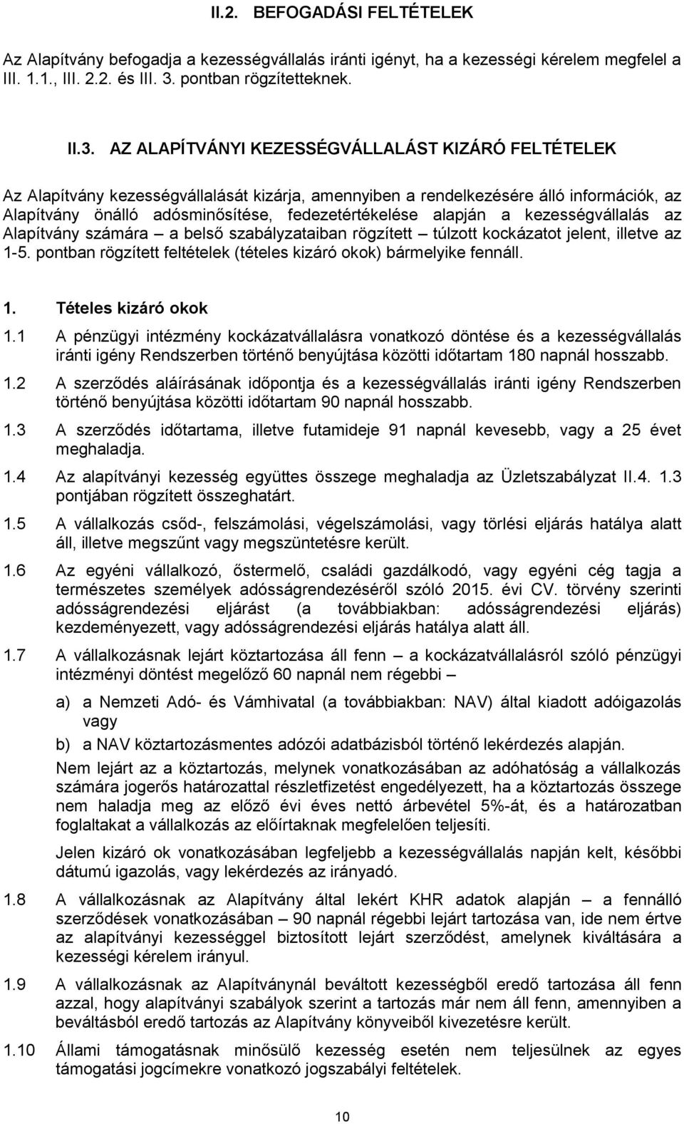 AZ ALAPÍTVÁNYI KEZESSÉGVÁLLALÁST KIZÁRÓ FELTÉTELEK Az Alapítvány kezességvállalását kizárja, amennyiben a rendelkezésére álló információk, az Alapítvány önálló adósminősítése, fedezetértékelése