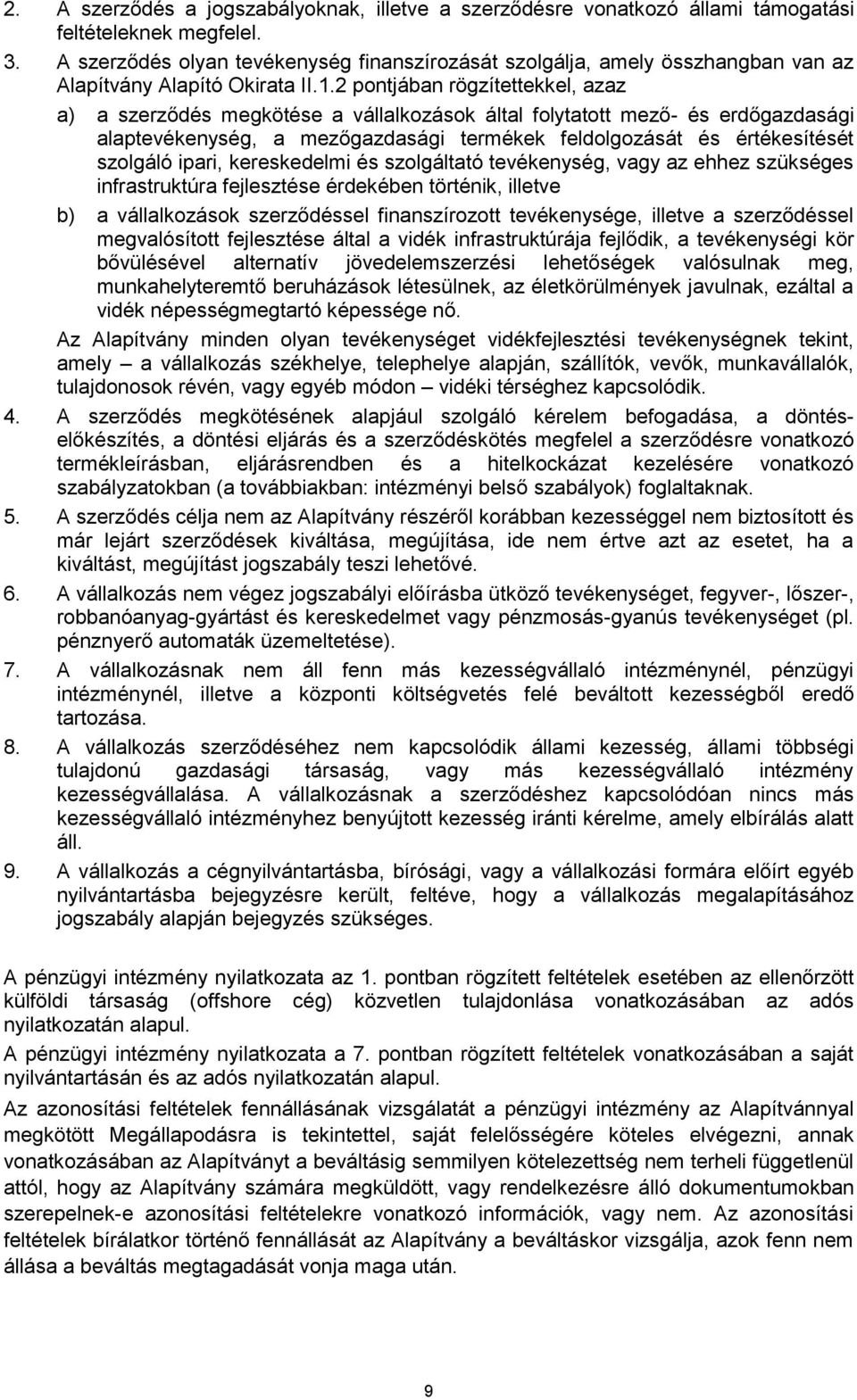 2 pontjában rögzítettekkel, azaz a) a szerződés megkötése a vállalkozások által folytatott mező- és erdőgazdasági alaptevékenység, a mezőgazdasági termékek feldolgozását és értékesítését szolgáló