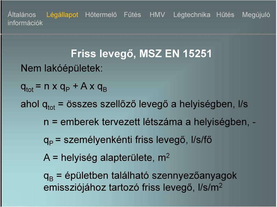 helyiségben, - q P = személyenkénti friss levegő, l/s/fő A = helyiség alapterülete,