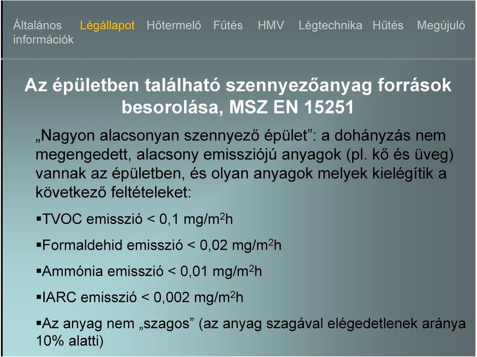 kő és üveg) vannak az épületben, és olyan anyagok melyek kielégítik a következő feltételeket: TVOC emisszió < 0,1