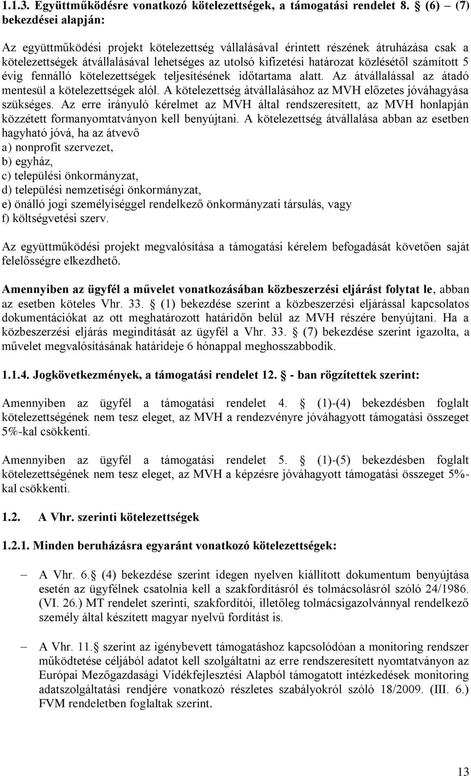 közlésétől számított 5 évig fennálló kötelezettségek teljesítésének időtartama alatt. Az átvállalással az átadó mentesül a kötelezettségek alól.