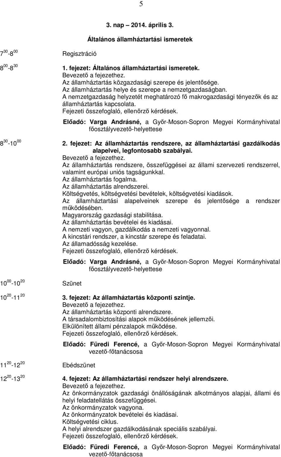 Előadó: Varga Andrásné, a Győr-Moson-Sopron Megyei Kormányhivatal főosztályvezető-helyettese 8 30-10 00 2.