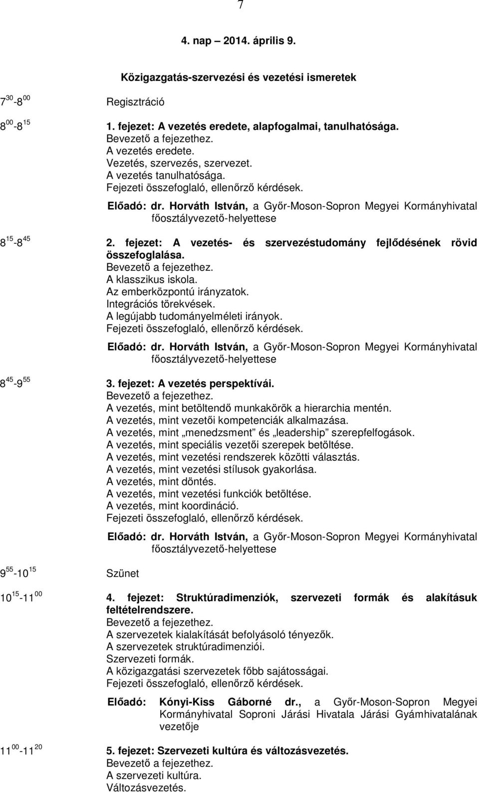 fejezet: A vezetés- és szervezéstudomány fejlődésének rövid összefoglalása. A klasszikus iskola. Az emberközpontú irányzatok. Integrációs törekvések. A legújabb tudományelméleti irányok. Előadó: dr.