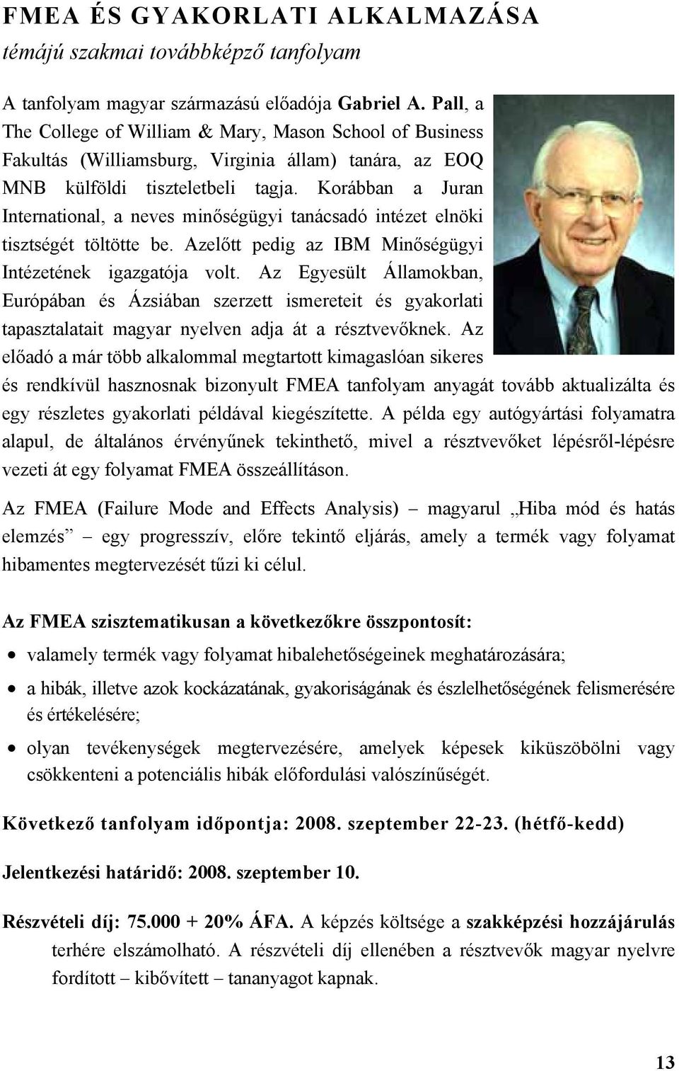 Korábban a Juran International, a neves minőségügyi tanácsadó intézet elnöki tisztségét töltötte be. Azelőtt pedig az IBM Minőségügyi Intézetének igazgatója volt.