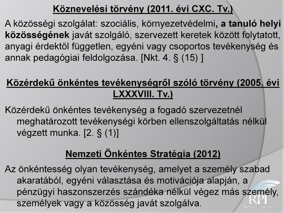 tevékenység és annak pedagógiai feldolgozása. [Nkt. 4. (15) ] Közérdekű önkéntes tevékenységről szóló törvény (2005. évi LXXXVIII. Tv.