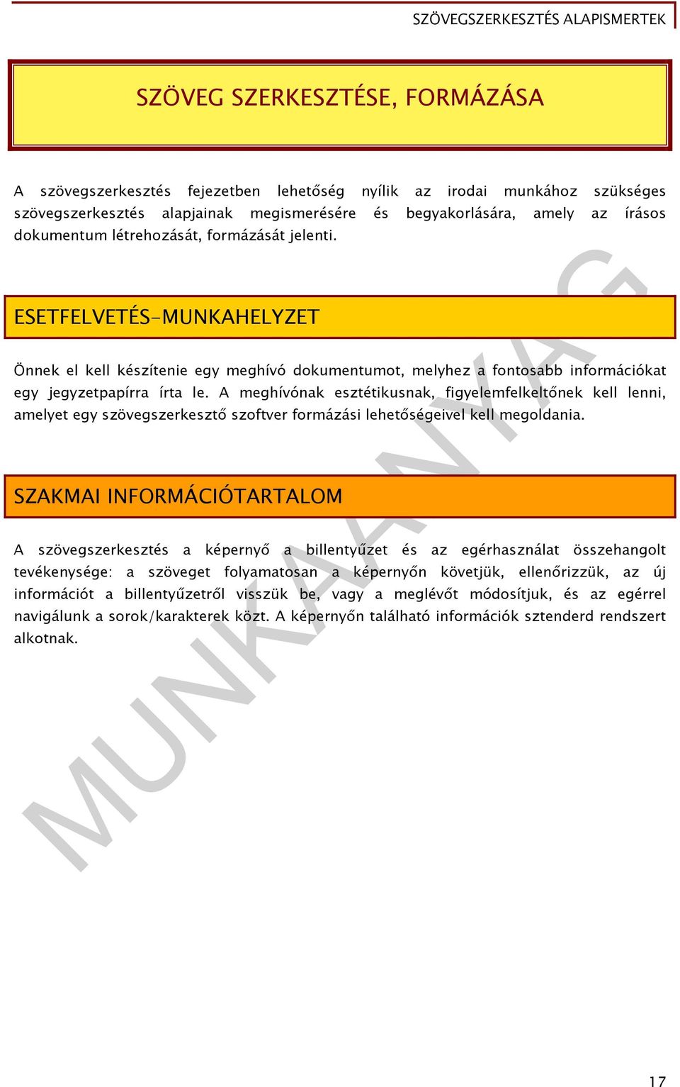 A meghívónak esztétikusnak, figyelemfelkeltőnek kell lenni, amelyet egy szövegszerkesztő szoftver formázási lehetőségeivel kell megoldania.