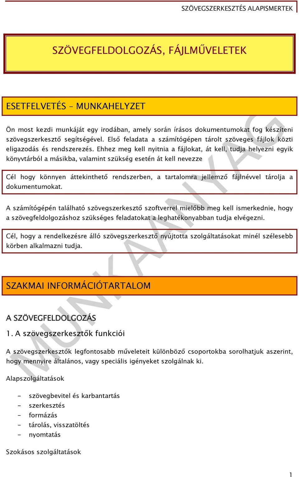 Ehhez meg kell nyitnia a fájlokat, át kell, tudja helyezni egyik könyvtárból a másikba, valamint szükség esetén át kell nevezze Cél hogy könnyen áttekinthető rendszerben, a tartalomra jellemző