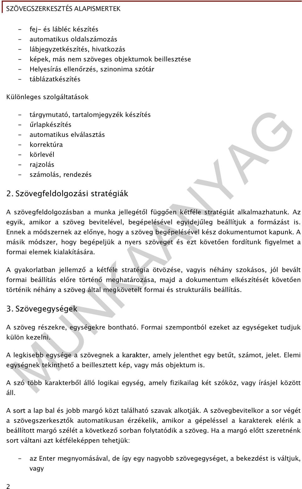 Szövegfeldolgozási stratégiák A szövegfeldolgozásban a munka jellegétől függően kétféle stratégiát alkalmazhatunk.