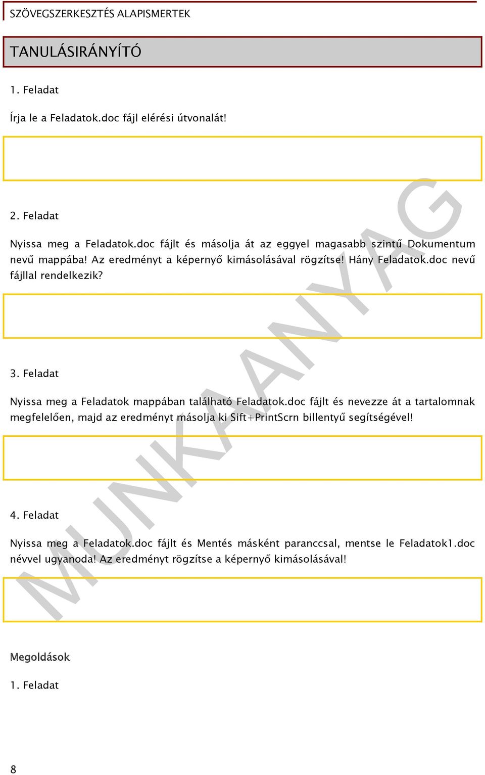 doc nevű fájllal rendelkezik? 3. Feladat Nyissa meg a Feladatok mappában található Feladatok.