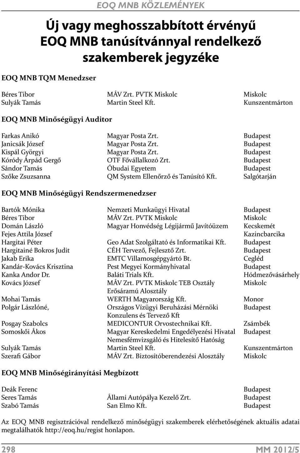 Budapest Kóródy Árpád Gergő OTF Fővállalkozó Zrt. Budapest Sándor Tamás Óbudai Egyetem Budapest Szőke Zsuzsanna QM System Ellenőrző és Tanúsító Kft.