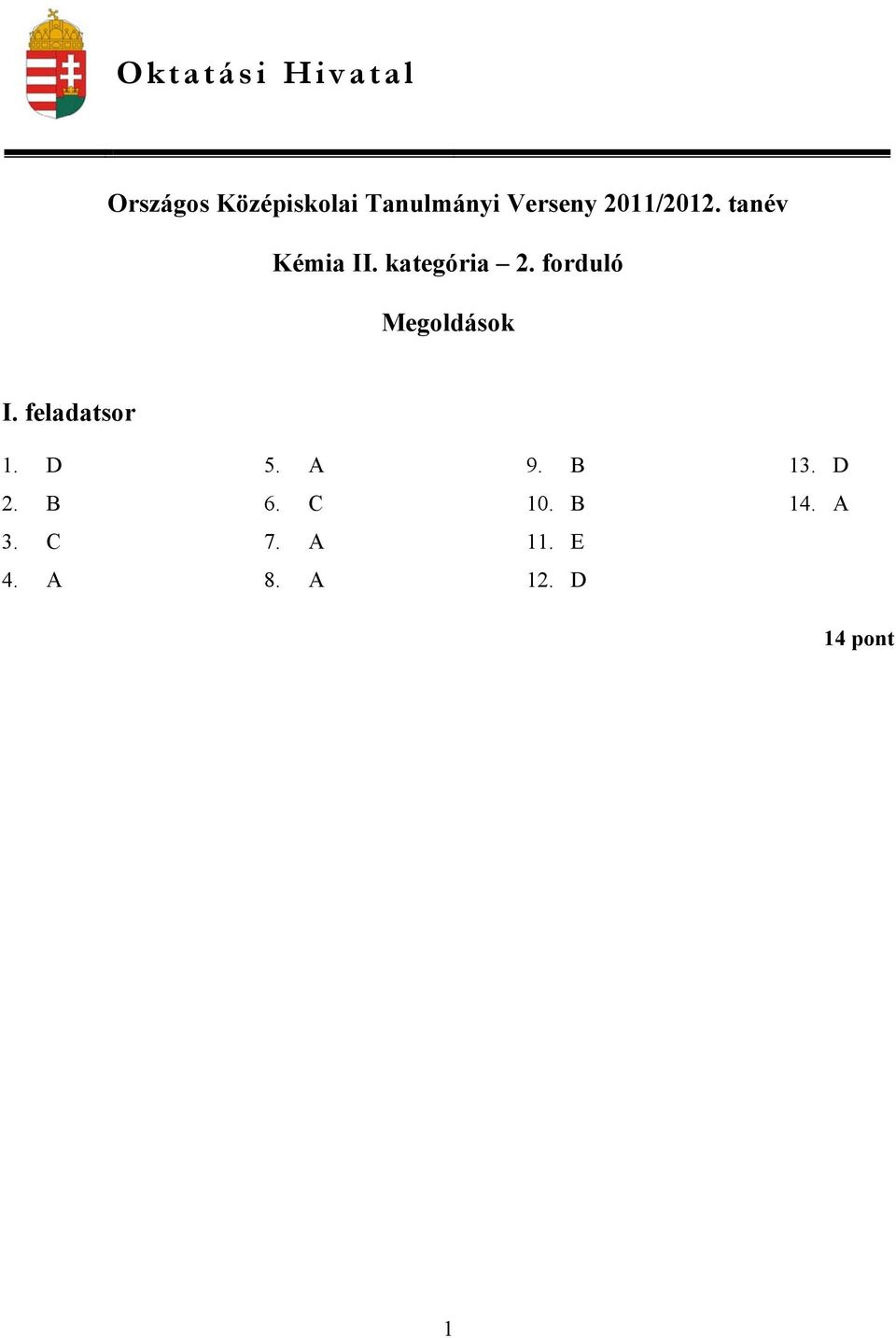 forduló Megoldások I. feladatsor 1. D 5. A 9. B 1.