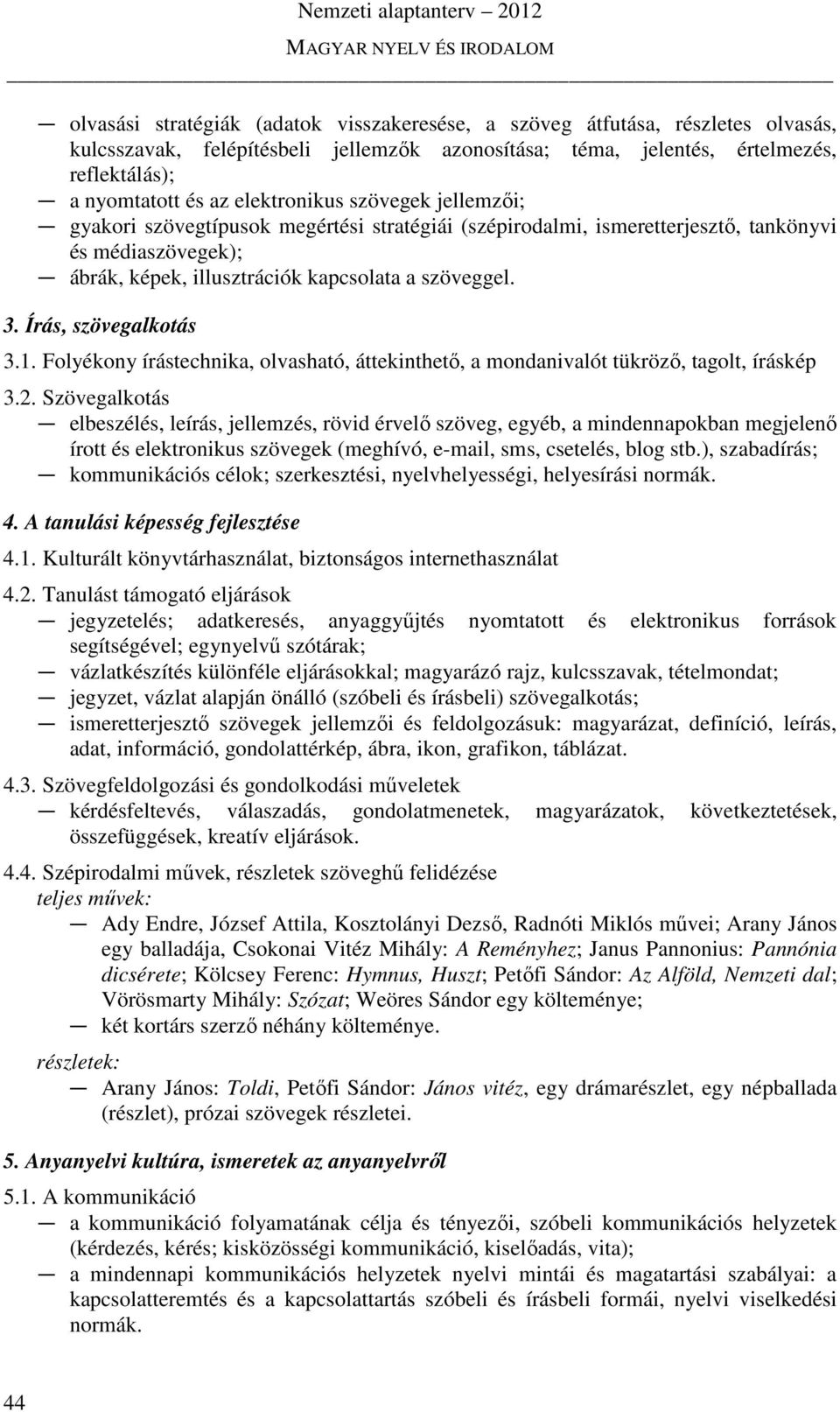 Írás, szövegalkotás 3.1. Folyékony írástechnika, olvasható, áttekinthető, a mondanivalót tükröző, tagolt, íráskép 3.2.