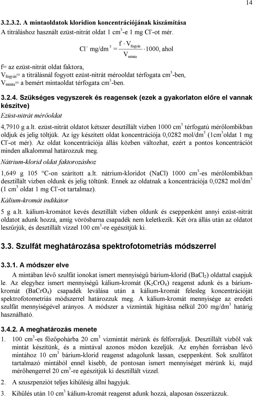 3 -ben. 3.2.4. Szükséges vegyszerek és reagensek (ezek a gyakorlaton előre el vannak készítve) Ezüst-nitrát mérőoldat 4,7910 g a.lt.