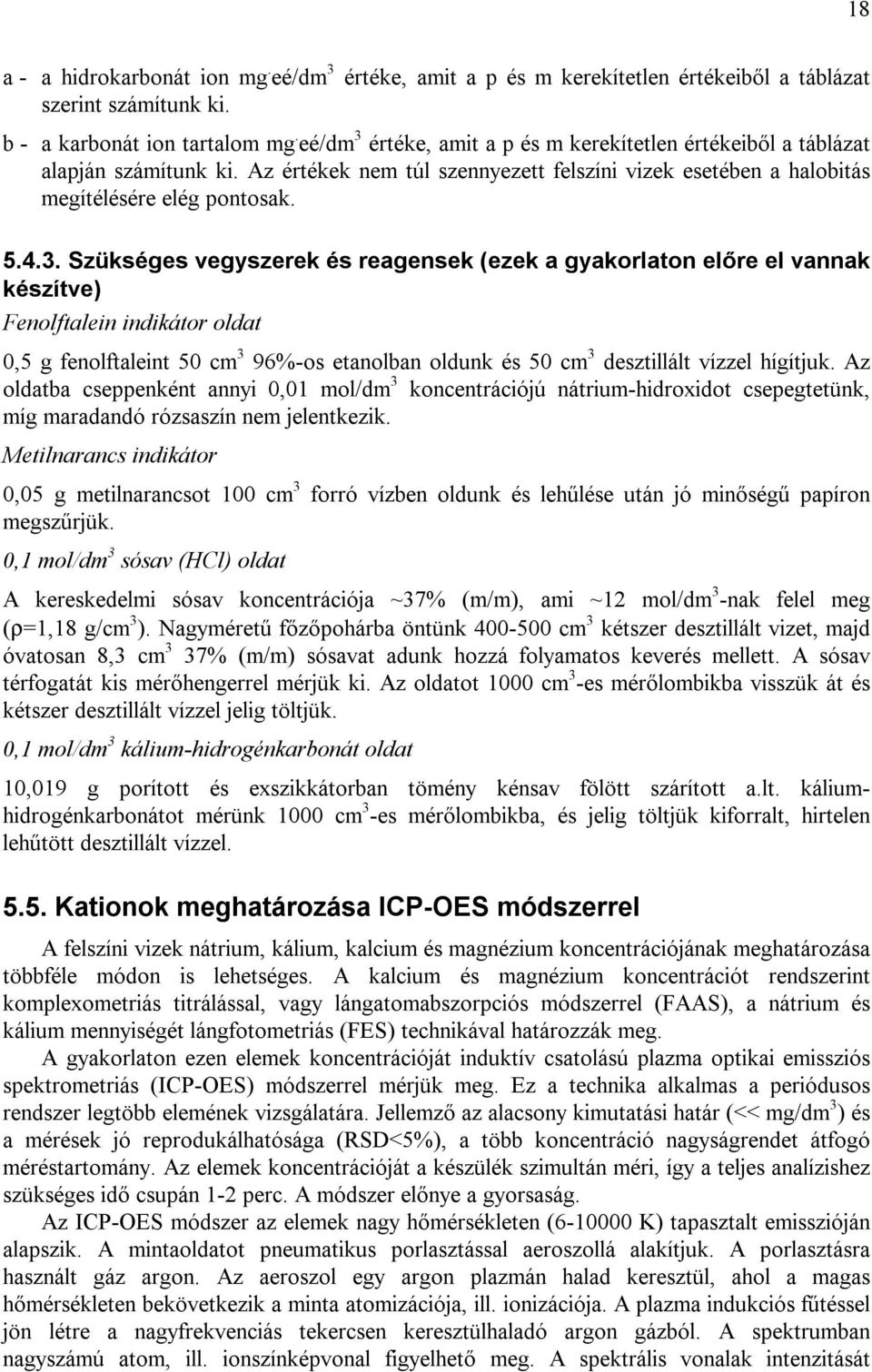 értéke, amit a p és m kerekítetlen értékeiből a táblázat alapján számítunk ki. Az értékek nem túl szennyezett felszíni vizek esetében a halobitás megítélésére elég pontosak. 5.4.3.
