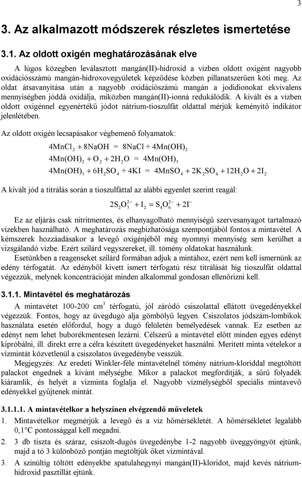 meg. Az oldat átsavanyítása után a nagyobb oxidációszámú mangán a jodidionokat ekvivalens mennyiségben jóddá oxidálja, miközben mangán(ii)-ionná redukálódik.