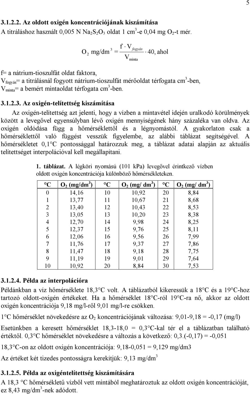 cm 3 -ben. 3.1.2.3. Az oxigén-telítettség kiszámítása Az oxigén-telítettség azt jelenti, hogy a vízben a mintavétel idején uralkodó körülmények között a levegővel egyensúlyban lévő oxigén