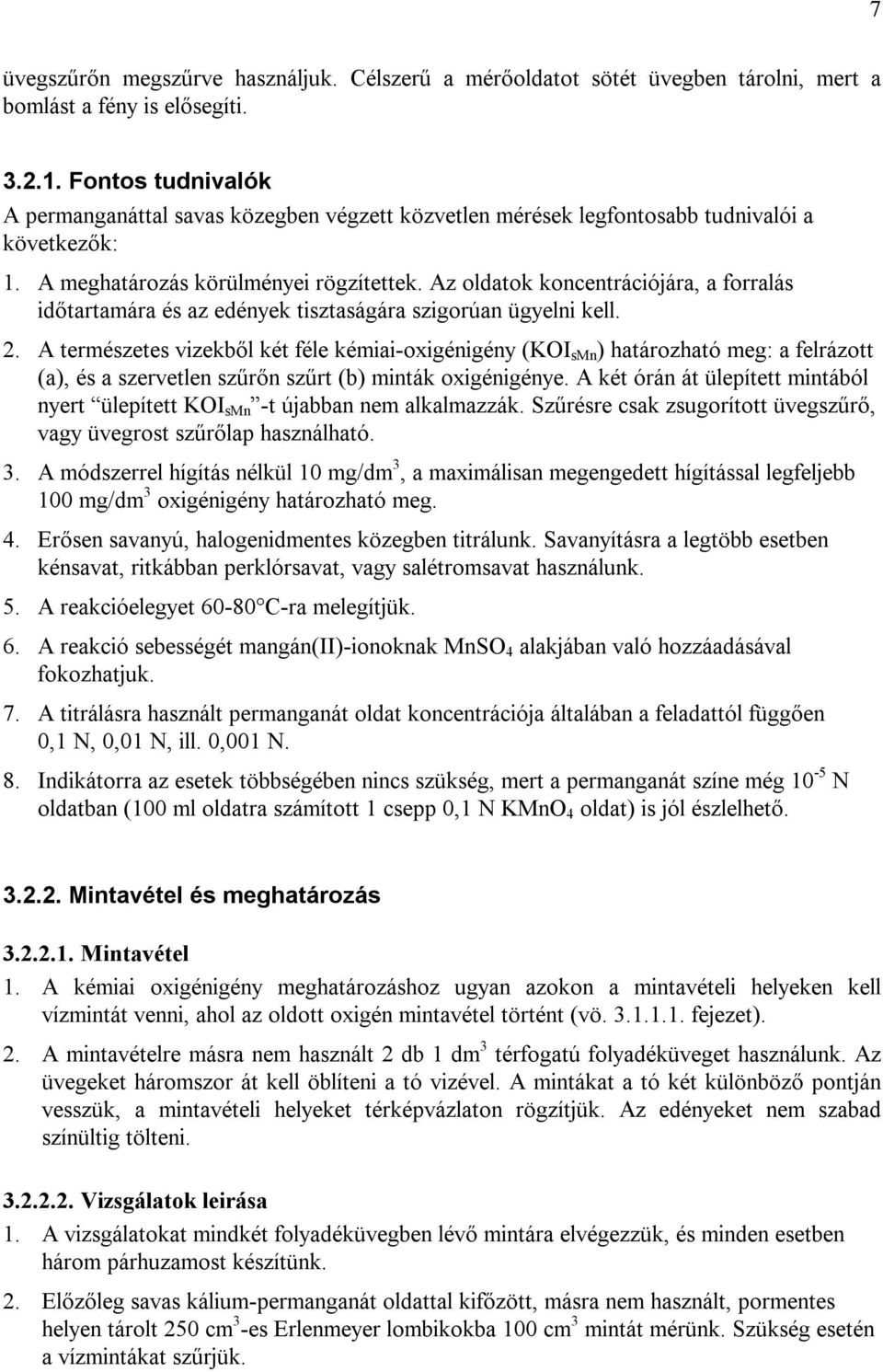 Az oldatok koncentrációjára, a forralás időtartamára és az edények tisztaságára szigorúan ügyelni kell. 2.