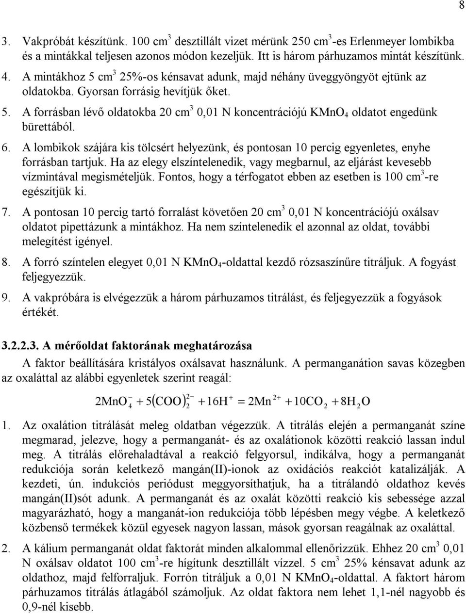 6. A lombikok szájára kis tölcsért helyezünk, és pontosan 10 percig egyenletes, enyhe forrásban tartjuk. Ha az elegy elszíntelenedik, vagy megbarnul, az eljárást kevesebb vízmintával megismételjük.