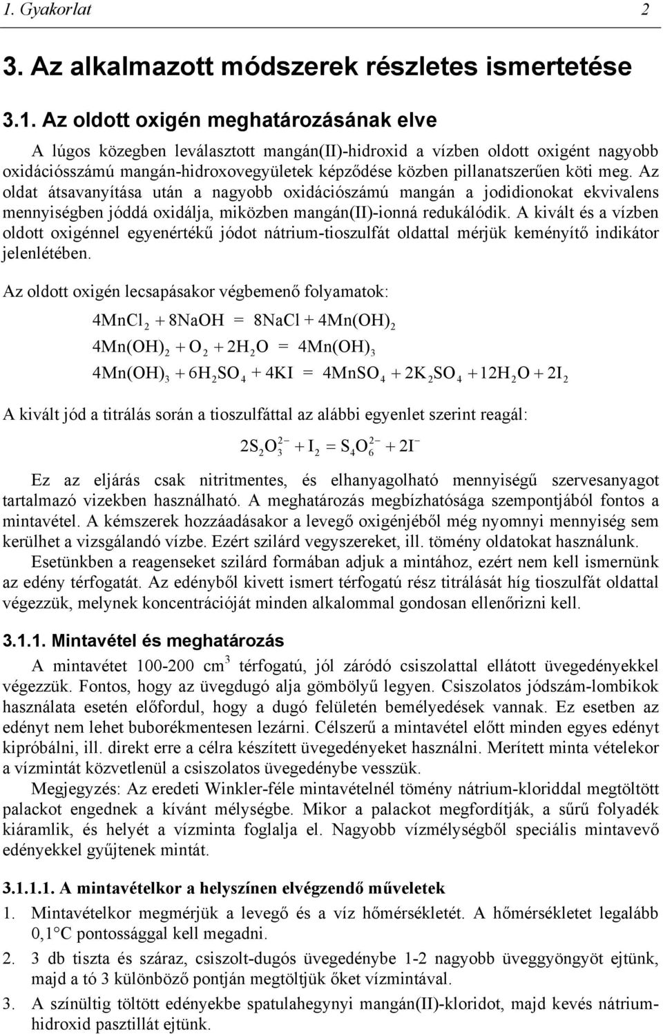 Az oldat átsavanyítása után a nagyobb oxidációszámú mangán a jodidionokat ekvivalens mennyiségben jóddá oxidálja, miközben mangán(ii)-ionná redukálódik.