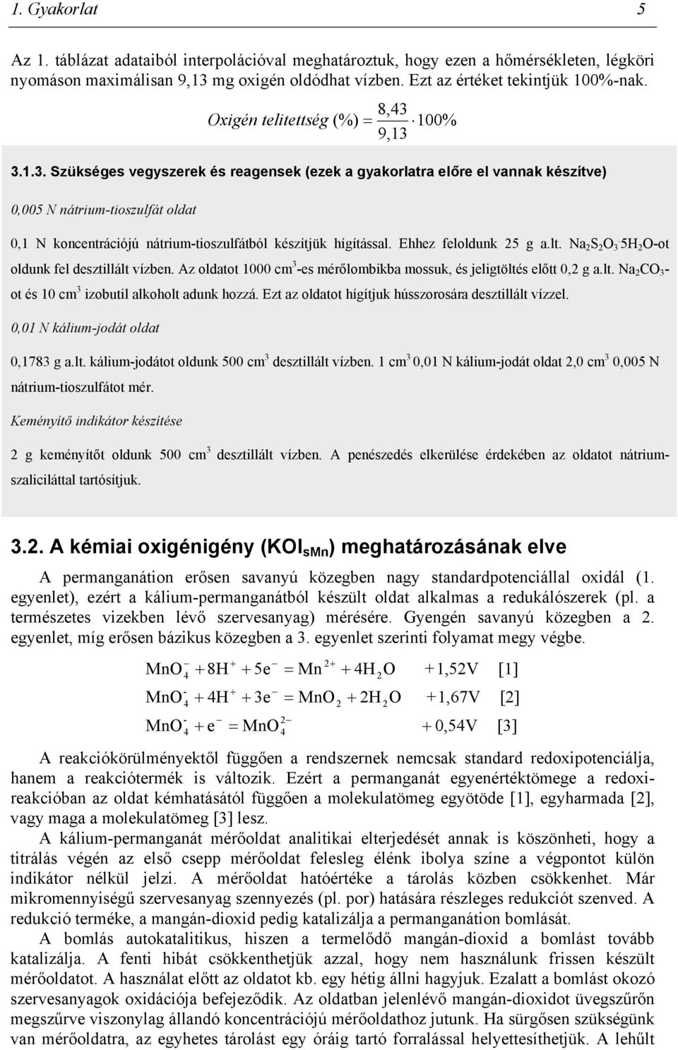 (%) = 100% 9,13 3.1.3. Szükséges vegyszerek és reagensek (ezek a gyakorlatra előre el vannak készítve) 0,005 N nátrium-tioszulfát oldat 0,1 N koncentrációjú nátrium-tioszulfátból készítjük hígítással.