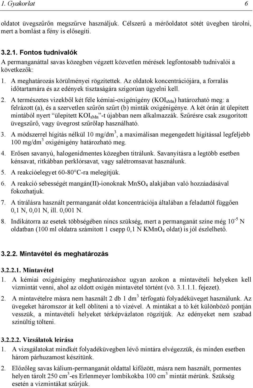 A természetes vizekből két féle kémiai-oxigénigény (KOI smn ) határozható meg: a felrázott (a), és a szervetlen szűrőn szűrt (b) minták oxigénigénye.