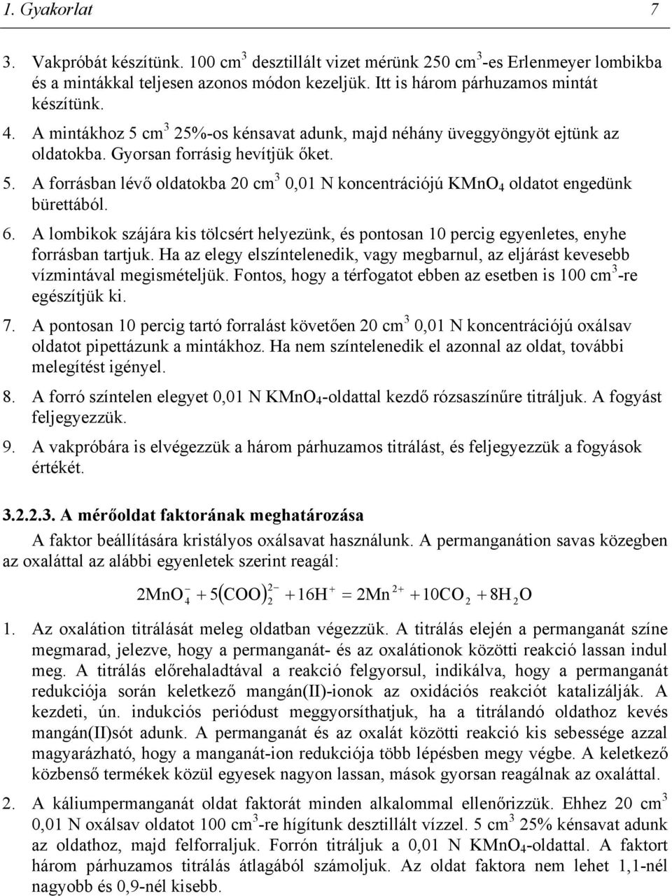 6. A lombikok szájára kis tölcsért helyezünk, és pontosan 10 percig egyenletes, enyhe forrásban tartjuk. Ha az elegy elszíntelenedik, vagy megbarnul, az eljárást kevesebb vízmintával megismételjük.