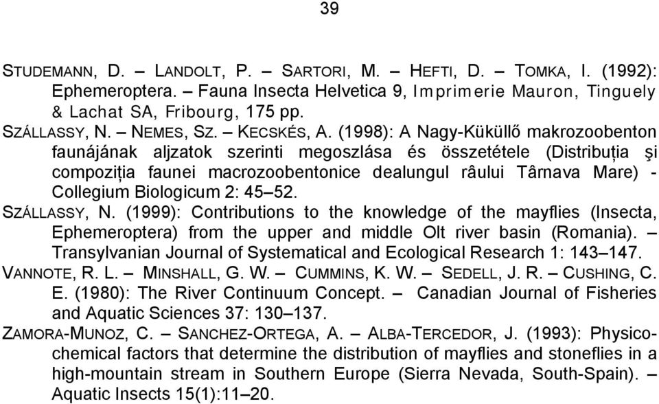 (1998): A Nagy-Küküllő makrozoobenton faunájának aljzatok szerinti megoszlása és összetétele (Distribuţia şi compoziţia faunei macrozoobentonice dealungul râului Târnava Mare) - Collegium Biologicum