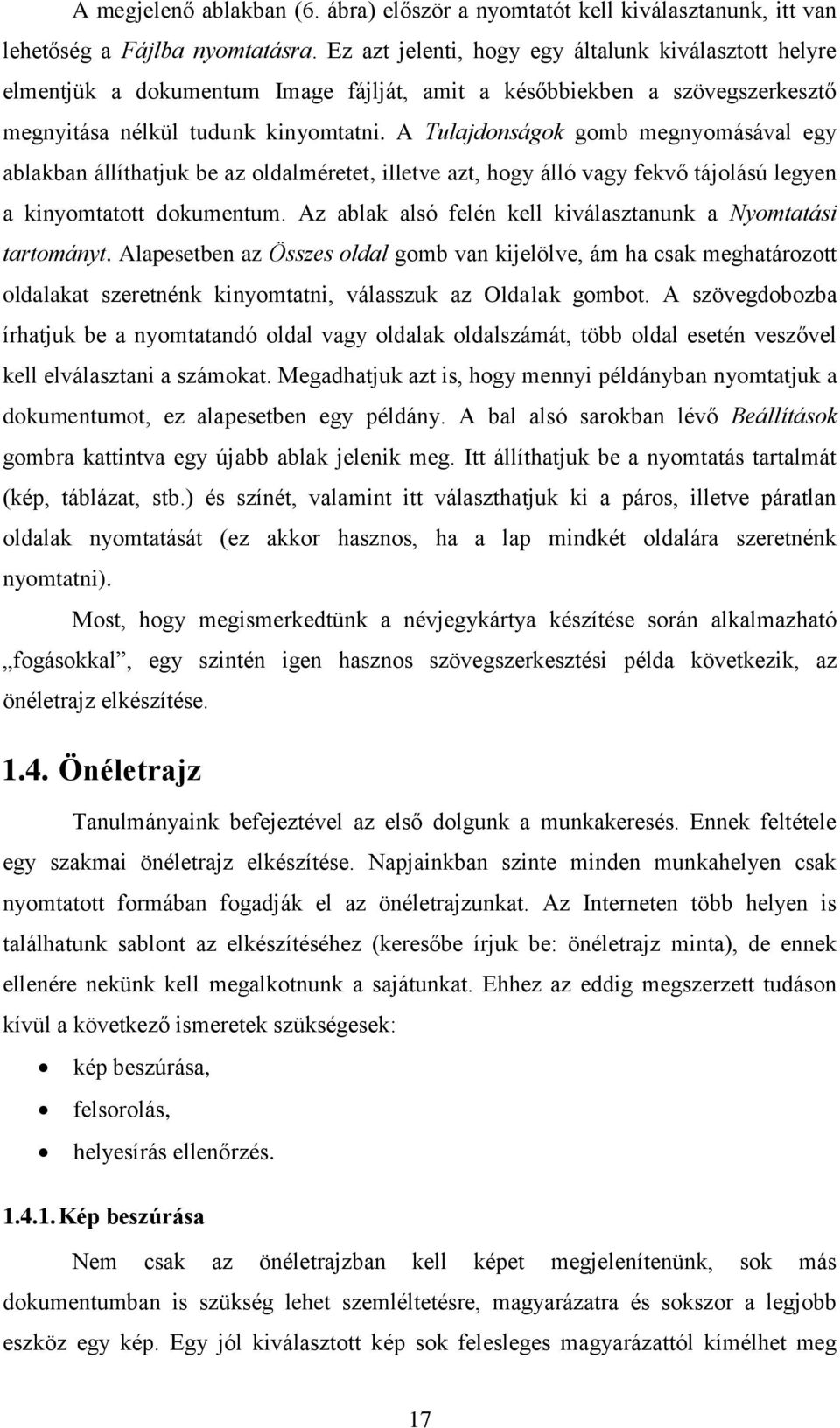 A Tulajdonságok gomb megnyomásával egy ablakban állíthatjuk be az oldalméretet, illetve azt, hogy álló vagy fekvő tájolású legyen a kinyomtatott dokumentum.