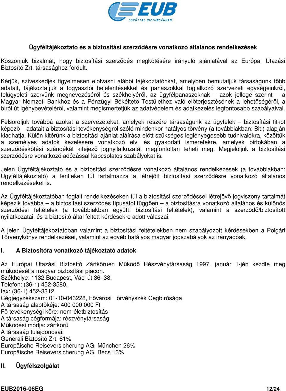 Kérjük, szíveskedjék figyelmesen elolvasni alábbi tájékoztatónkat, amelyben bemutatjuk társaságunk főbb adatait, tájékoztatjuk a fogyasztói bejelentésekkel és panaszokkal foglalkozó szervezeti