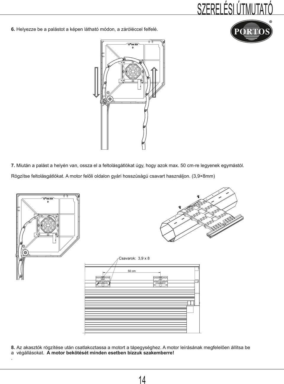 ögzítse feltolásgátlókat. A motor felőli oldalon gyári hosszúságú csavart használjon. (3,9 8mm) Csavarok: 3,9 x 8 8.