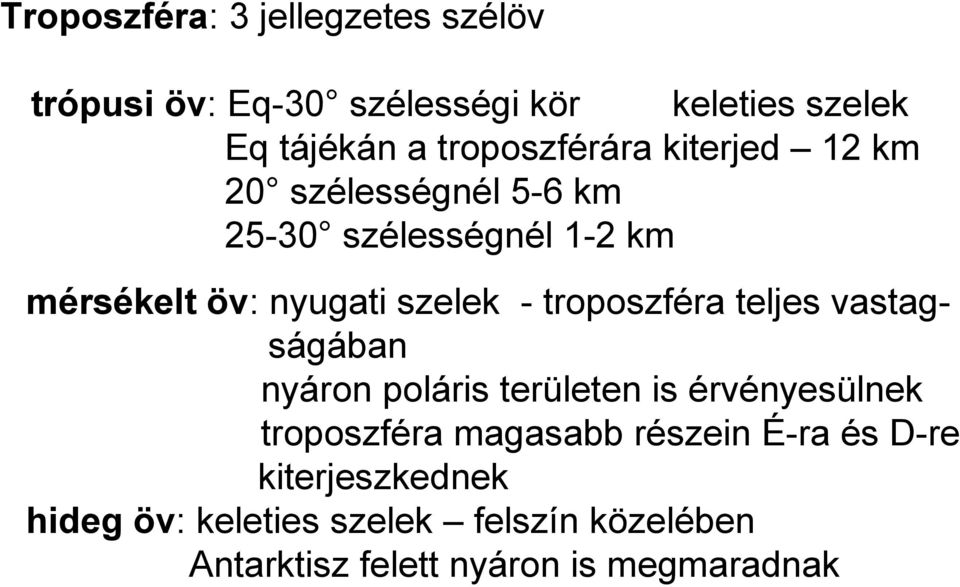 szelek - troposzféra teljes vastagságában nyáron poláris területen is érvényesülnek troposzféra magasabb