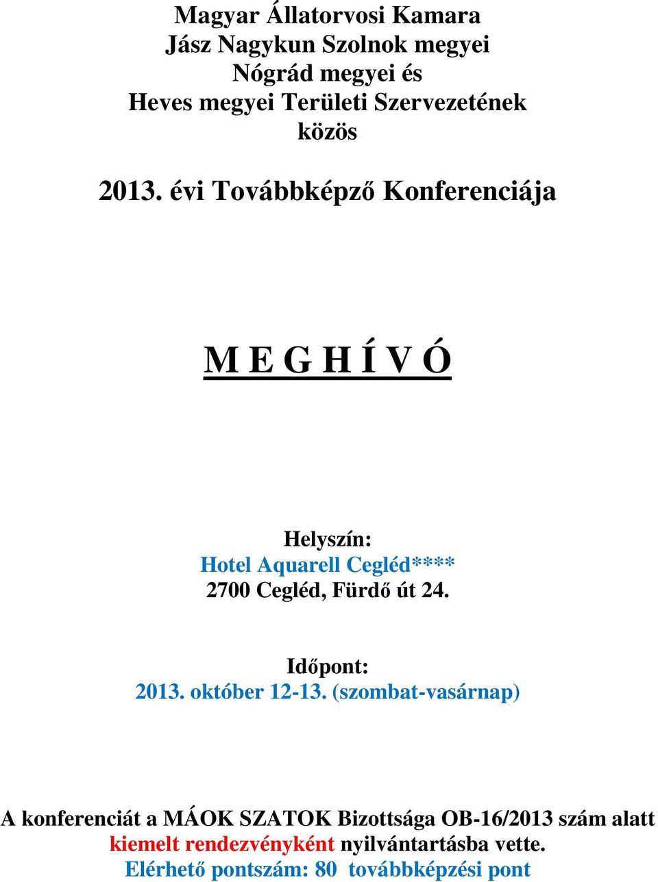 évi Továbbképző Konferenciája M E G H Í V Ó Helyszín: Hotel Aquarell Cegléd**** 2700 Cegléd, Fürdő út 24.