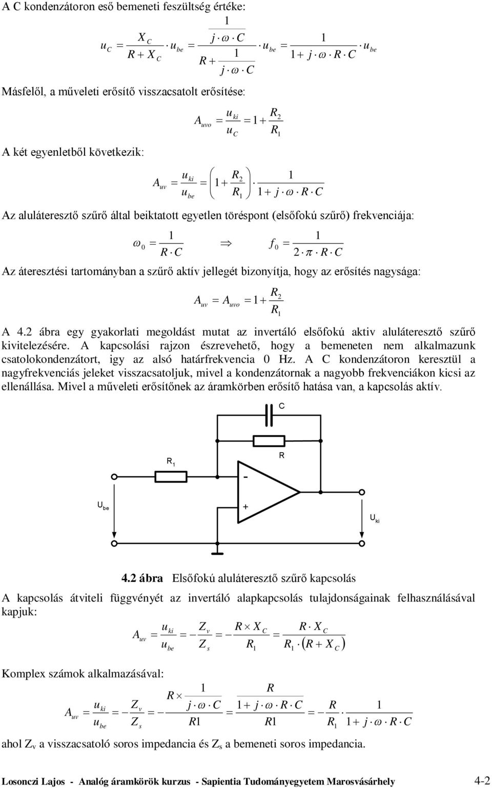 ábra egy gyakorlati megoldást mtat az invertáló elsőokú aktiv alláteresztő szűrő vitelezésére.