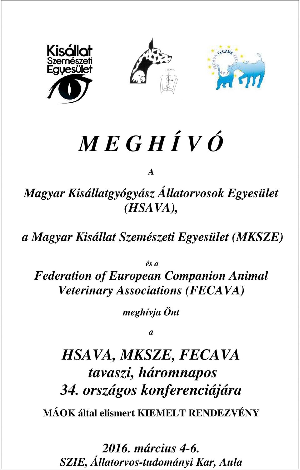 Associations (FECAVA) meghívja Önt a HSAVA, MKSZE, FECAVA tavaszi, háromnapos 34.